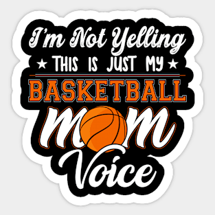 I'm Not Yelling This Is Just My Basketball Mom Voice Sticker